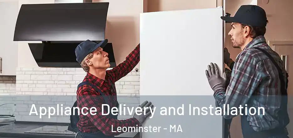  Appliance Delivery and Installation Leominster - MA