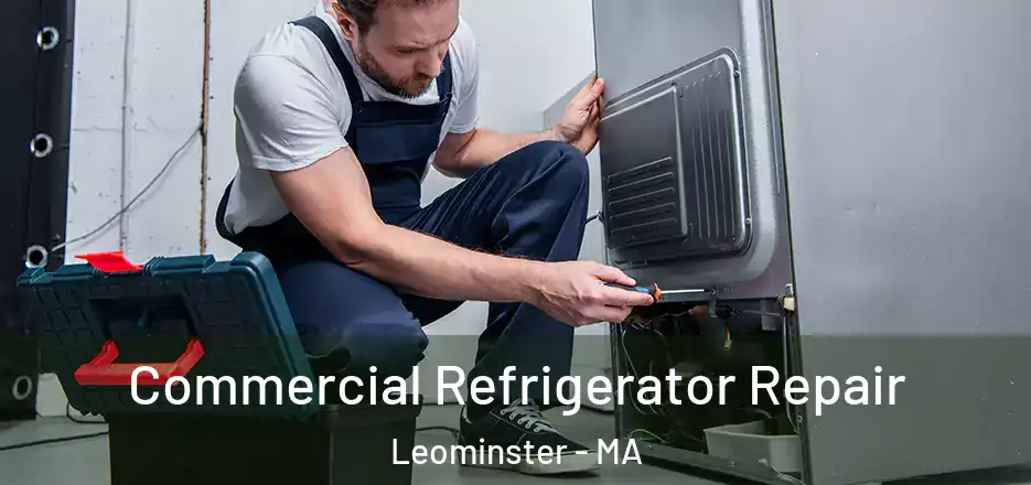 Commercial Refrigerator Repair Leominster - MA