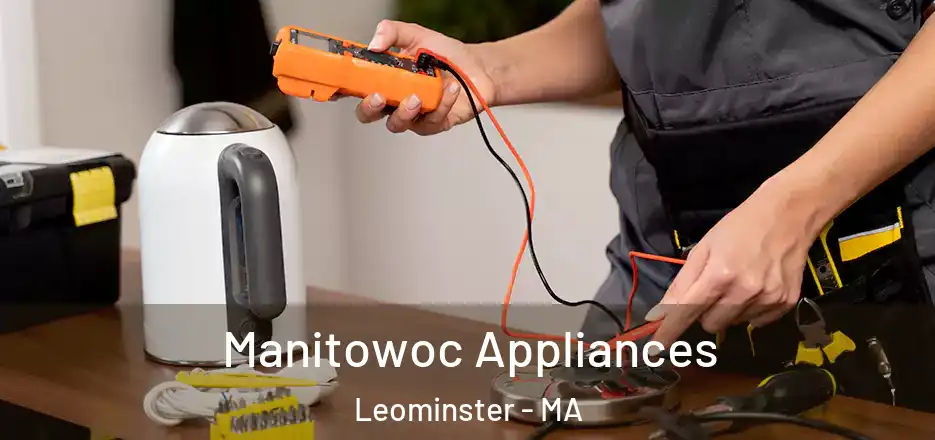 Manitowoc Appliances Leominster - MA